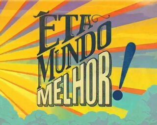 Êta Mundo Melhor!